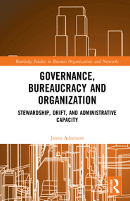 Governance, Bureaucracy and Organization (Stewardship, Drift, and Administrative Capacity) by Jason Adamson, 9781041403296