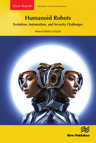 Humanoid Robots: Evolution, Automation, and Security Challenges by Ahmed Olabisi Olajide, 9788743810681