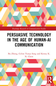 Persuasive Technology in the Age of Human-AI Communication by Bu Zhong, Yunya Song, Kenny K.N. Chow, 9781032889153