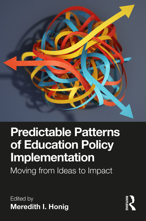 Predictable Patterns of Education Policy Implementation (Moving from Ideas to Impact) by Meredith I. Honig, 9781032208701