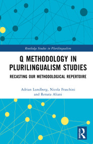 Q Methodology in Plurilingualism Studies (Recasting our Methodological Repertoire) by Adrian Lundberg, Nicola Fraschini, Renata Aliani, 9781032887890