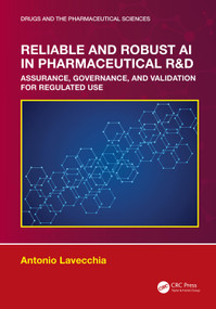 Reliable and Robust AI in Pharmaceutical R&D (Assurance, Governance, and Validation for Regulated Use) by Antonio Lavecchia, 9781041381303