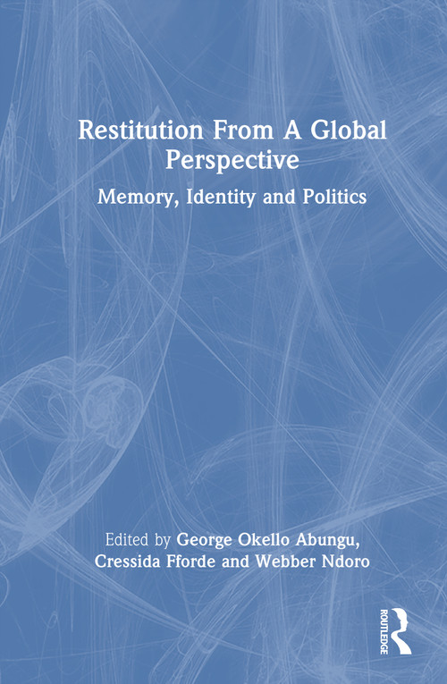 Restitution From a Global Perspective (Memory, Identity and Politics) by George Okello Abungu, Cressida Fforde, Webber Ndoro, 9781032942711
