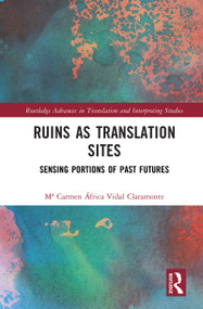 Ruins as Translation Sites (Sensing Portions of Past Futures) by Mª Carmen África Vidal Claramonte, 9781041425601