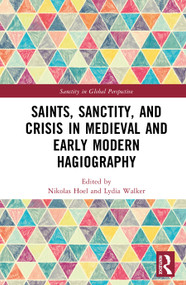 Saints, Sanctity, and Crisis in Medieval and Early Modern Hagiography by Nikolas Hoel, Lydia Walker, 9789048571161