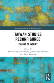 Taiwan Studies Reconfigured (Islands of Inquiry) by Amélie Keyser-Verreault, Josie-Marie Perkuhn, Felix Brender, 9781041297178