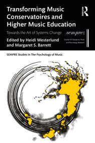 Transforming Music Conservatoires and Higher Music Education (Towards the Art of Systems Change) by Heidi Westerlund, Margaret S. Barrett, 9781041238348