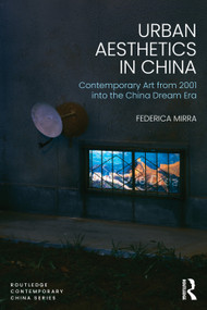 Urban Aesthetics in China (Contemporary Art and the City from 2001 into the China Dream Era) by Federica Mirra, 9789048560752