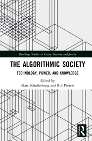 The Algorithmic Society (Technology, Power, and Knowledge) by Marc Schuilenburg, Rik Peeters, 9780367204310