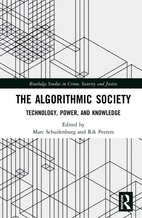 The Algorithmic Society (Technology, Power, and Knowledge) by Marc Schuilenburg, Rik Peeters, 9780367204310