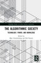 The Algorithmic Society (Technology, Power, and Knowledge) by Marc Schuilenburg, Rik Peeters, 9780367204310