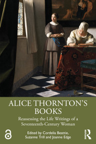 Alice Thornton's Books (Reassessing the Life Writings of a Seventeenth-Century Woman) by Cordelia Beattie, Suzanne Trill, Joanne Edge, 9789048562534