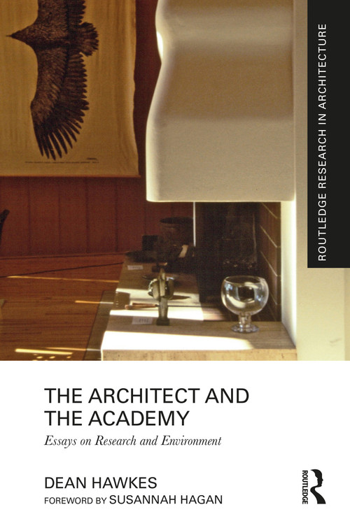 The Architect and the Academy (Essays on Research and Environment) by Dean Hawkes, 9780367537159