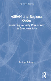 ASEAN and Regional Order (Revisiting Security Community in Southeast Asia) by Amitav Acharya, 9780367641511