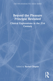 Beyond the Pleasure Principle Revisited (Clinical Explorations in the 21st Century) by Rachel Chaplin, 9781032564845