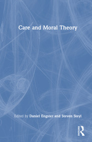 Care and Moral Theory by Daniel Engster, Steven Steyl, 9781032979267