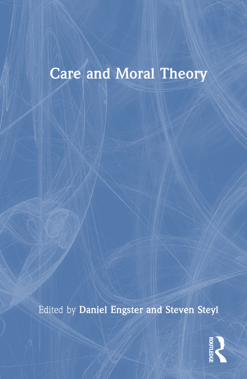 Care and Moral Theory by Daniel Engster, Steven Steyl, 9781032979267