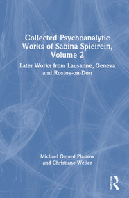 Collected Psychoanalytic Works of Sabina Spielrein, Volume 2 (Later Works from Lausanne, Geneva and Rostov-on-Don) by Michael Gerard Plastow, Christiane Weller, 9781041214410
