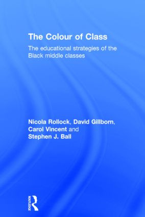 The Colour of Class (The educational strategies of the Black middle classes) by Nicola Rollock, David Gillborn, Carol Vincent, Stephen J. Ball, 9780415809818