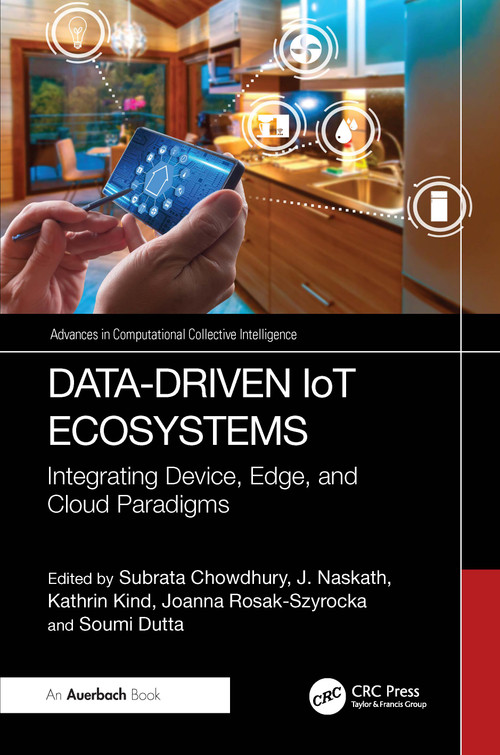 Data-Driven IoT Ecosystems (Integrating Device, Edge, and Cloud Paradigms) by Subrata Chowdhury, J. Naskath, Kathrin Kind, Joanna Rosak-Szyrocka, Soumi Dutta, 9781003863427