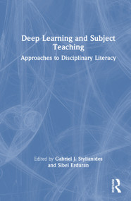 Deep Learning and Subject Teaching (Approaches to Disciplinary Literacy) by Gabriel J. Stylianides, Sibel Erduran, 9781032954608