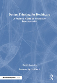 Design Thinking for Healthcare (A Practical Guide to Healthcare Transformation) by Daniel Steenstra, 9781041269397