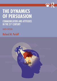The Dynamics of Persuasion (Communication and Attitudes in the 21st Century, International Student Edition) by Richard M. Perloff, 9781041125617