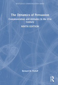The Dynamics of Persuasion (Communication and Attitudes in the 21st Century, International Student Edition) by Richard M. Perloff, 9781041125624