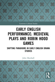 Early English Performance: Medieval Plays and Robin Hood Games (Shifting Paradigms in Early English Drama Studies) by John Marshall, Philip Butterworth, 9781138370937