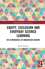 Equity, Exclusion and Everyday Science Learning (The Experiences of Minoritised Groups) by Emily Dawson, 9781138289949