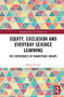 Equity, Exclusion and Everyday Science Learning (The Experiences of Minoritised Groups) by Emily Dawson, 9781138289949