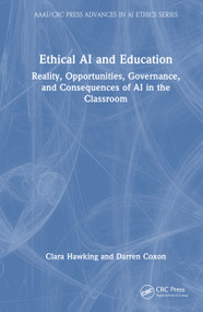 Ethical AI and Education (Reality, Opportunities, Governance, and Consequences of AI in the Classroom) by Clara Hawking, Darren Coxon, 9781041120919