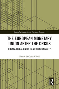 The European Monetary Union After the Crisis (From a Fiscal Union to Fiscal Capacity) by Nazaré da Costa Cabral, 9780367496616