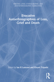 Evocative Autoethnographies of Loss, Grief and Death by Ian R Lamond, Khyati Tripathi, 9781032980034