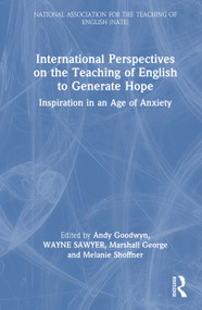 International Perspectives on the Teaching of English to Generate Hope (Inspiration in an Age of Anxiety) by Andy Goodwyn, WAYNE SAWYER, Marshall George, Melanie Shoffner, 9781041263685