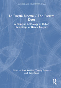 La Puerta Electra / The Electra Door (A Bilingual Anthology of Cuban Rewritings of Greek Tragedy) by Rosa Andújar, Yoandy Cabrera, Kate Eaton, 9781032420851