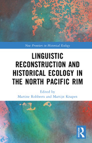 Linguistic Reconstruction and Historical Ecology in the North Pacific Rim by Martine Robbeets, Martijn Knapen, 9781041073758