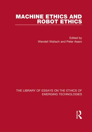 Machine Ethics and Robot Ethics by Wendell Wallach, Peter Asaro, 9781472430397
