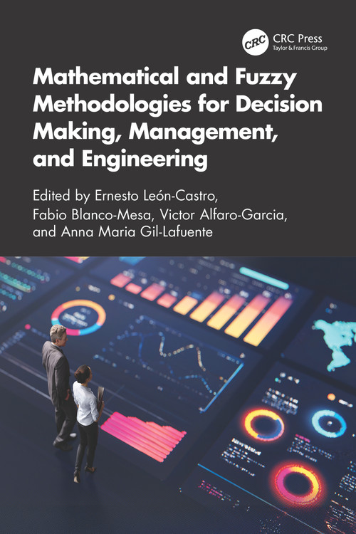 Mathematical and Fuzzy Methodologies for Decision Making, Management, and Engineering by Ernesto Leon-Castro, Fabio Blanco-Mesa, Victor Alfaro-Garcia, Anna Maria Gil-Lafuente, 9781041209294