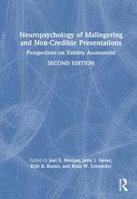 Neuropsychology of Malingering and Non-Credible Presentations (Perspectives on Validity Assessment) by Joel E. Morgan, Jerry J. Sweet, Kyle B. Boone, Ryan W. Schroeder, 9780367436902