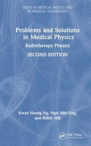 Problems and Solutions in Medical Physics (Radiotherapy Physics) by Kwan Hoong Ng, Ngie Min Ung, Robin Hill, 9781041071648
