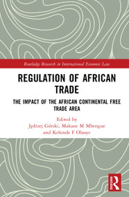 Regulation of African Trade (The Impact of the African Continental Free Trade Area) by Jędrzej Górski, Makane M Mbengue, Kehinde Olaoye, 9781032648385