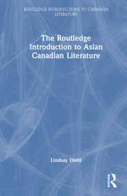 The Routledge Introduction to Asian Canadian Literature by Lindsay Diehl, 9780367696436