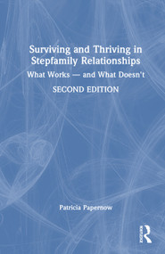 Surviving and Thriving in Stepfamily Relationships (What Works - and What Doesn't) by Patricia L. Papernow, 9781032465715