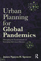 Urban Planning for Global Pandemics (Managing the Environments of Emerging Infectious Diseases) by James Nguyen H. Spencer, 9781032897387