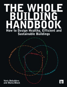 The Whole Building Handbook (How to Design Healthy, Efficient and Sustainable Buildings) by Varis Bokalders, Maria Block, 9781844078332