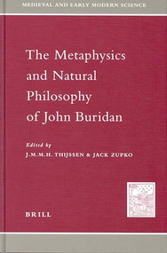 The Metaphysics and Natural Philosophy of John Buridan by Schönberger, Simo Knuuttila, Sylla, Peter King, Gyula Klima, Dirk-Jan Dekker, Olaf Pluta, Joël Biard, Fabienne Pironet, Peter Sobol, Gerhard Krieger, Hans (Johannes) Thijssen, Jack Zupko, 9789004115149