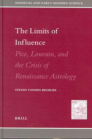 The Limits of Influence (Pico, Louvain, and the Crisis of Renaissance Astrology) by Steven Broecke, vanden, 9789004131699