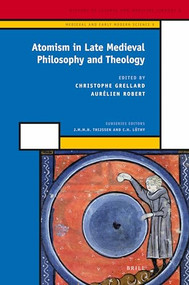 Atomism in Late Medieval Philosophy and Theology by Christoph Grellard, Aurélien Robert, 9789004172173