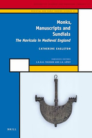 Monks, Manuscripts and Sundials (The Navicula in Medieval England) by Catherine Eagleton, 9789004176652